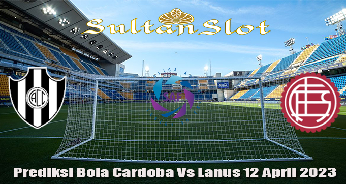 Prediksi Bola Cardoba Vs Lanus 12 April 2023