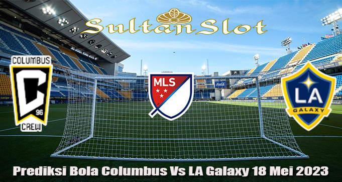 Prediksi Bola Columbus Vs LA Galaxy 18 Mei 2023