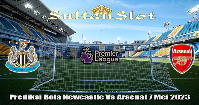 Prediksi Bola Newcastle Vs Arsenal 7 Mei 2023