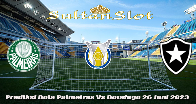 Prediksi Bola Palmeiras Vs Botafogo 26 Juni 2023