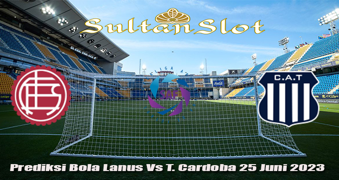 Prediksi Bola Lanus Vs T. Cardoba 25 Juni 2023