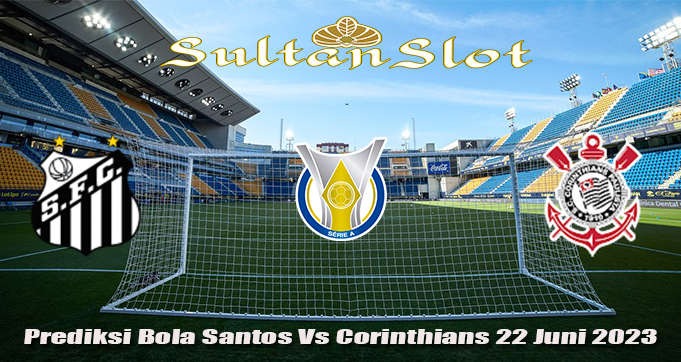 Prediksi Bola Santos Vs Corinthians 22 Juni 2023