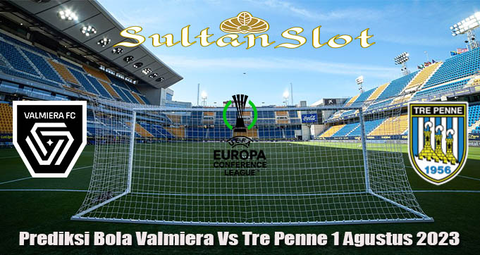 Prediksi Bola Valmiera Vs Tre Penne 1 Agustus 2023