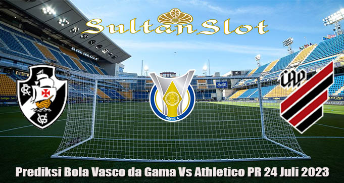 Prediksi Bola Vasco da Gama Vs Athletico PR 24 Juli 2023