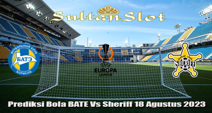 Prediksi Bola BATE Vs Sheriff 18 Agustus 2023