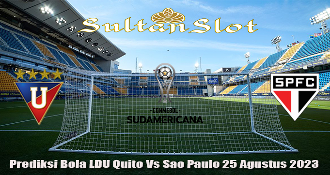 Prediksi Bola LDU Quito Vs Sao Paulo 25 Agustus 2023