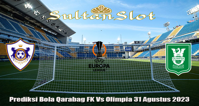 Prediksi Bola Qarabag FK Vs Olimpia 31 Agustus 2023