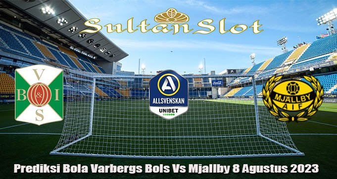 Prediksi Bola Varbergs Bois Vs Mjallby 8 Agustus 2023