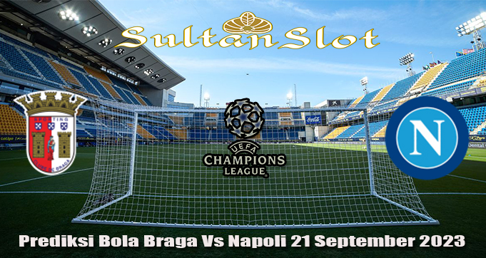 Prediksi Bola Braga Vs Napoli 21 September 2023