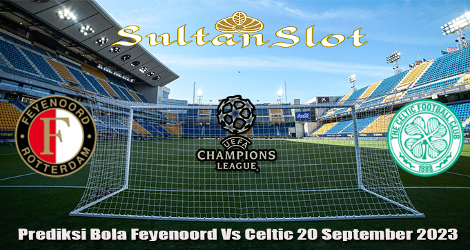 Prediksi Bola Feyenoord Vs Celtic 20 September 2023