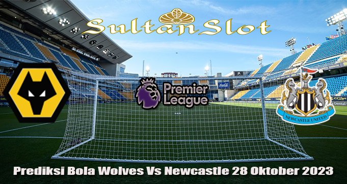 Prediksi Bola Wolves Vs Newcastle 28 Oktober 2023