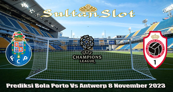 Prediksi Bola Porto Vs Antwerp 8 November 2023