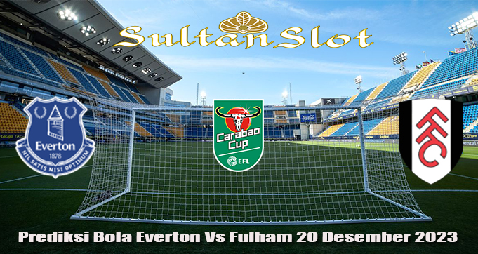 Prediksi Bola Everton Vs Fulham 20 Desember 2023