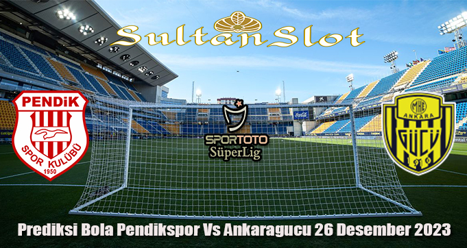 Prediksi Bola Pendikspor Vs Ankaragucu 26 Desember 2023