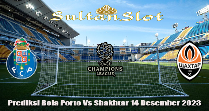 Prediksi Bola Porto Vs Shakhtar 14 Desember 2023