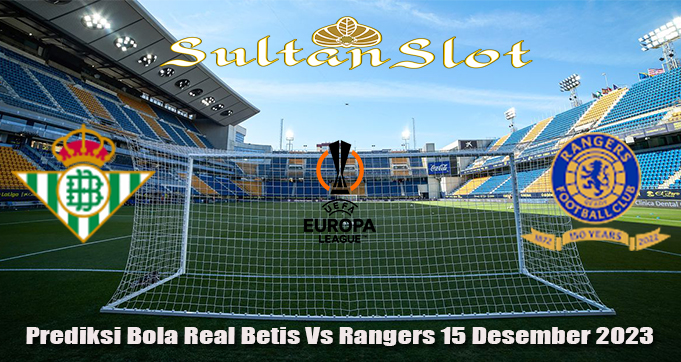 Prediksi Bola Real Betis Vs Rangers 15 Desember 2023