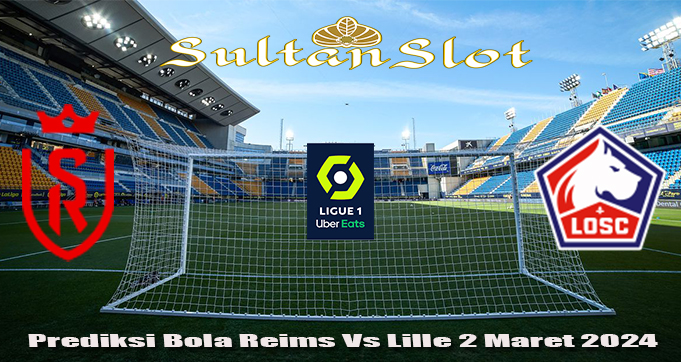 Prediksi Bola Reims Vs Lille 2 Maret 2024