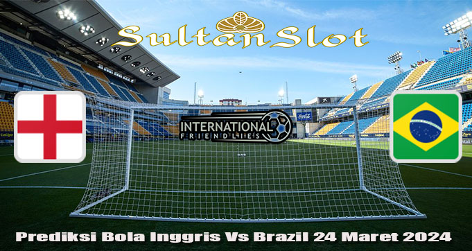 Prediksi Bola Inggris Vs Brazil 24 Maret 2024