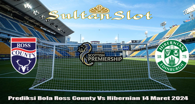 Prediksi Bola Ross County Vs Hibernian 14 Maret 2024