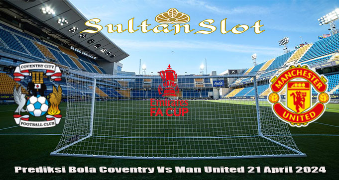 Prediksi Bola Coventry Vs Man United 21 April 2024