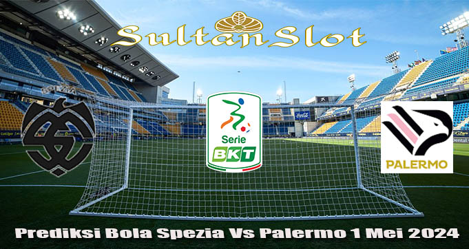 Prediksi Bola Spezia Vs Palermo 1 Mei 2024