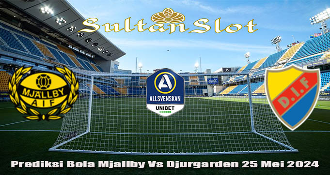 Prediksi Bola Mjallby Vs Djurgarden 25 Mei 2024