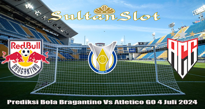 Prediksi Bola Bragantino Vs Atletico GO 4 Juli 2024