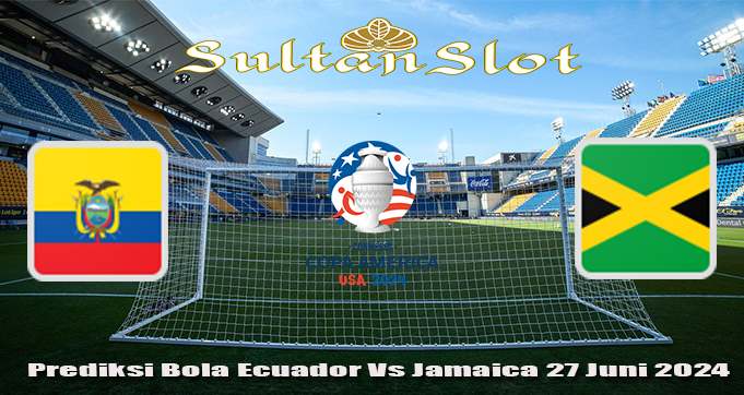 Prediksi Bola Ecuador Vs Jamaica 27 Juni 2024