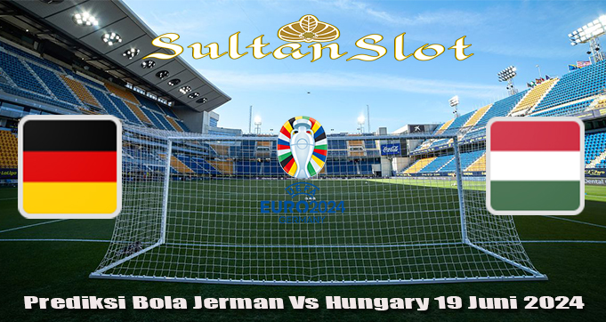 Prediksi Bola Jerman Vs Hungary 19 Juni 2024