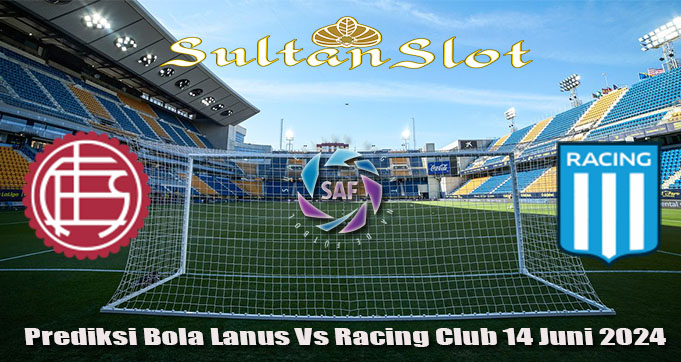 Prediksi Bola Lanus Vs Racing Club 14 Juni 2024