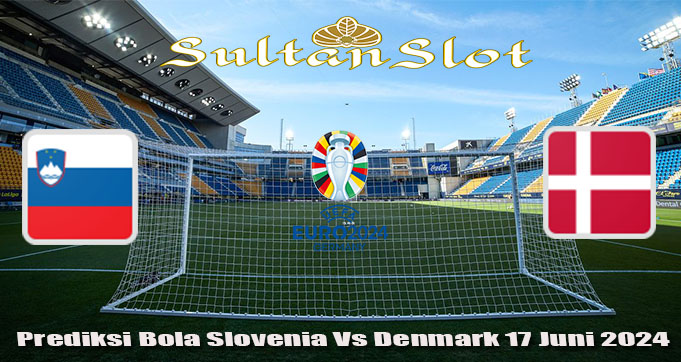 Prediksi Bola Slovenia Vs Denmark 17 Juni 2024