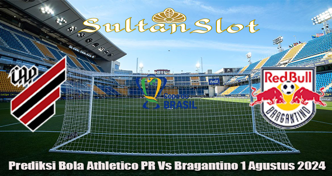 Prediksi Bola Athletico PR Vs Bragantino 1 Agustus 2024