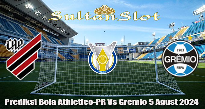 Prediksi Bola Athletico-PR Vs Gremio 5 Agust 2023