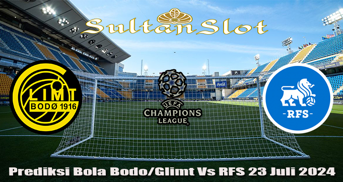 Prediksi Bola Bodo/Glimt Vs RFS 23 Juli 2024