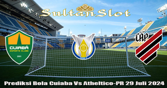 Prediksi Bola Cuiaba Vs Atheltico-PR 29 Juli 2024