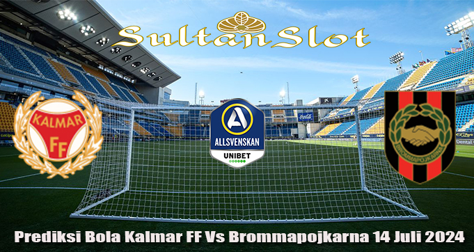 Prediksi Bola Kalmar FF Vs Brommapojkarna 14 Juli 2024