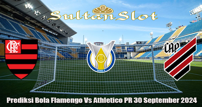 Prediksi Bola Flamengo Vs Athletico PR 30 September 2024