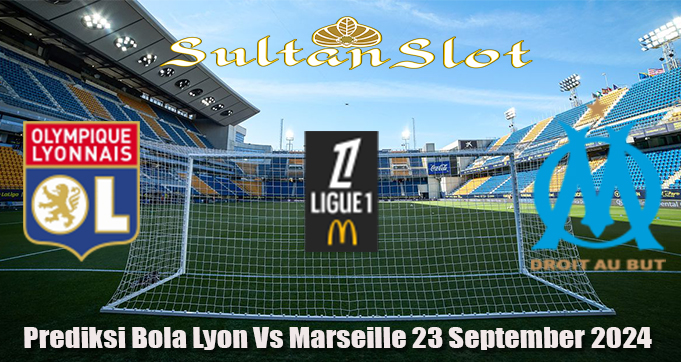 Prediksi Bola Lyon Vs Marseille 23 September 2024