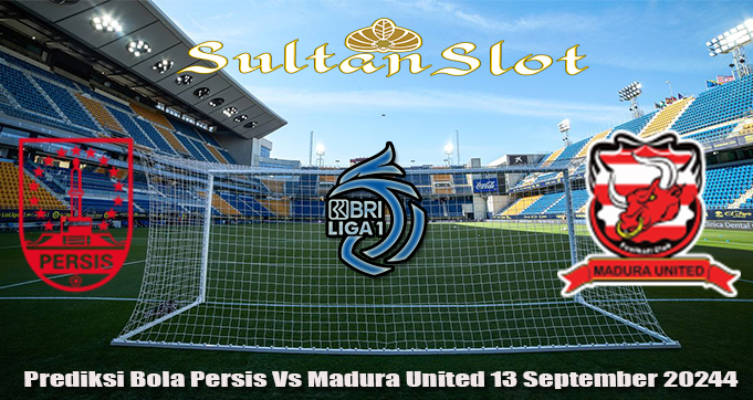 Prediksi Bola Persis Vs Madura United 13 September 2024