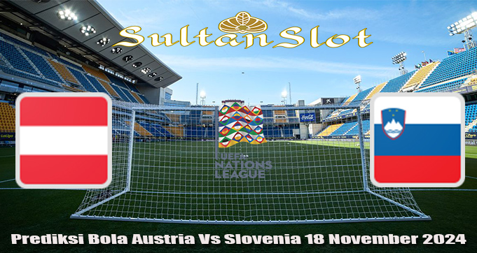 Prediksi Bola Austria Vs Slovenia 18 November 2024