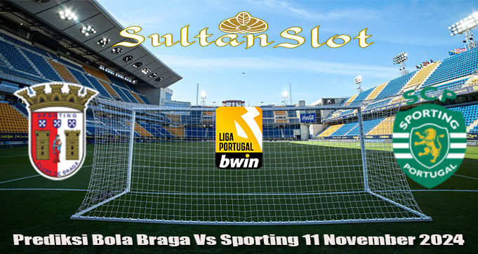 Prediksi Bola Braga Vs Sporting 11 November 2024