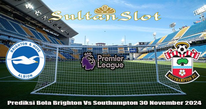 Prediksi Bola Brighton Vs Southampton 30 November 2024