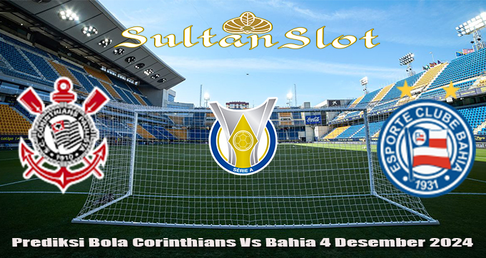 Prediksi Bola Corinthians Vs Bahia 4 Desember 2024