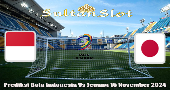 Prediksi Bola Indonesia Vs Jepang 15 November 2024