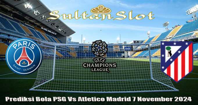 Prediksi Bola PSG Vs Atletico Madrid 7 November 2024