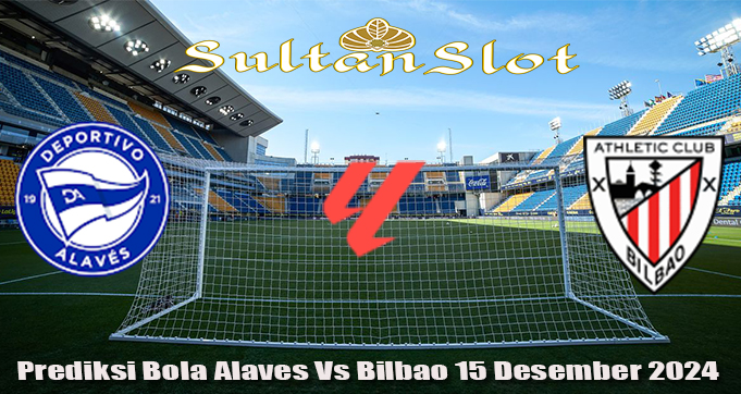 Prediksi Bola Alaves Vs Bilbao 15 Desember 2024