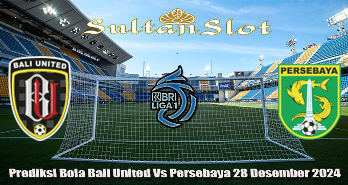 Prediksi Bola Bali United Vs Persebaya 28 Desember 2024