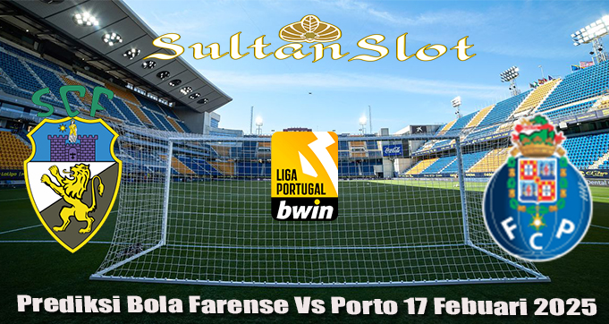 Prediksi Bola Farense Vs Porto 17 Febuari 2025