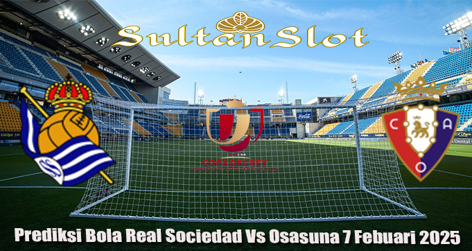 Prediksi Bola Real Sociedad Vs Osasuna 7 Febuari 2025