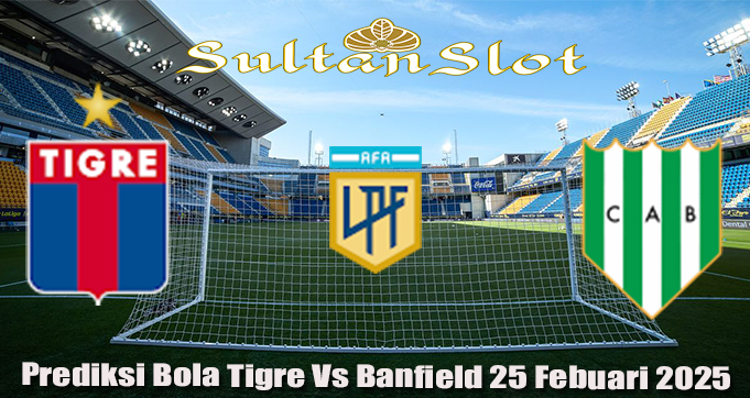 Prediksi Bola Tigre Vs Banfield 25 Febuari 2025